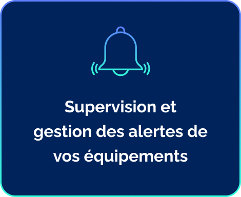 Supervision et  gestion des alertes de  vos équipements