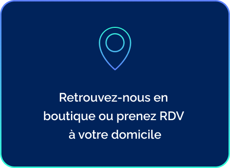 Retrouvez-nous en boutique ou prenez RDV à votre domicile